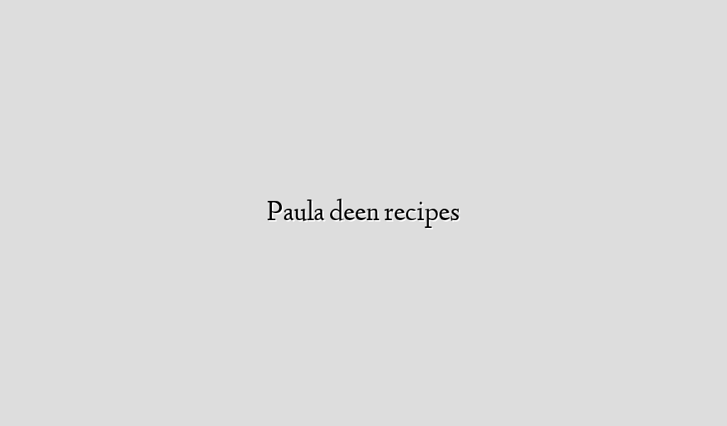 Paula deen recipes
