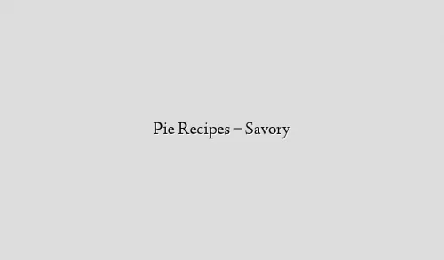 Pie Recipes – Savory