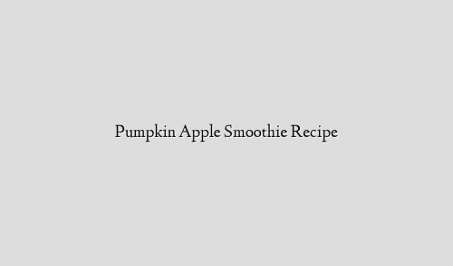 Pumpkin Apple Smoothie Recipe