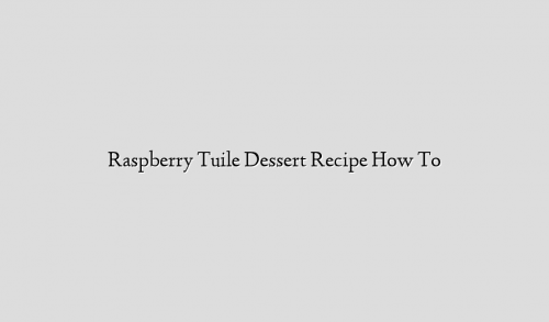 Raspberry Tuile Dessert Recipe How To