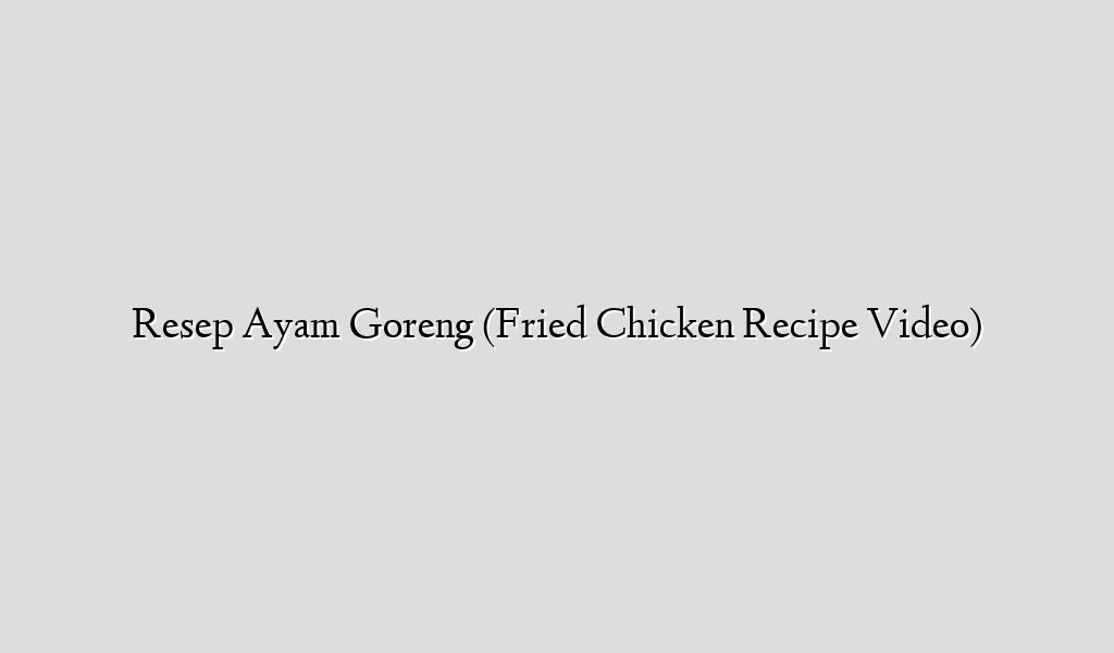 Resep Ayam Goreng (Fried Chicken Recipe Video)