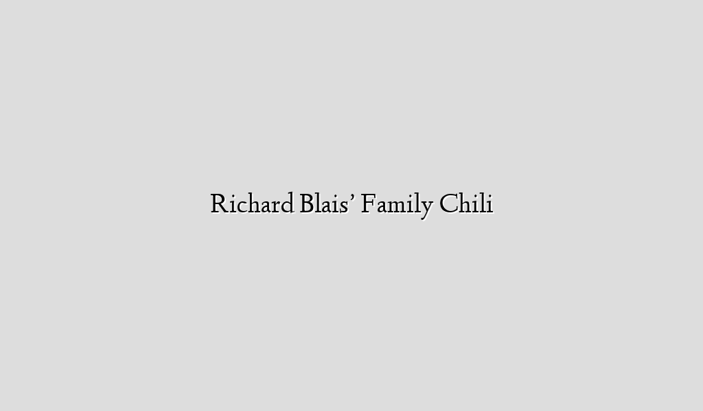 Richard Blais’ Family Chili