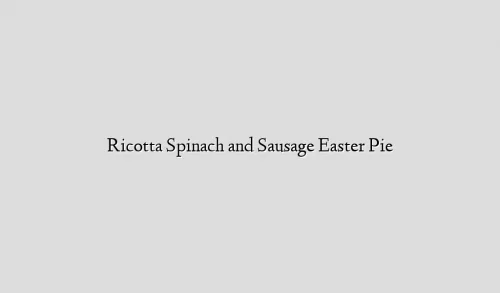 Ricotta Spinach and Sausage Easter Pie