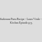 Sausage & Mushroom Pasta Recipe – Laura Vitale – Laura in the Kitchen Episode 975