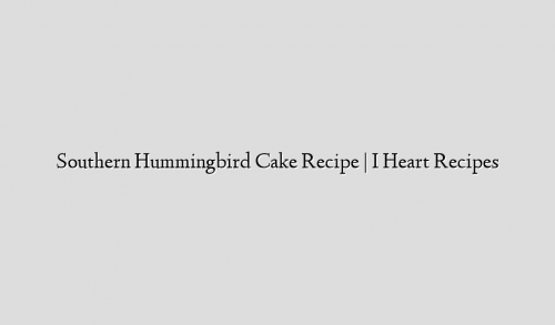 Southern Hummingbird Cake Recipe | I Heart Recipes