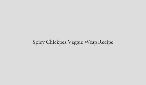 Spicy Chickpea Veggie Wrap Recipe