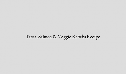 Tassal Salmon & Veggie Kebabs Recipe