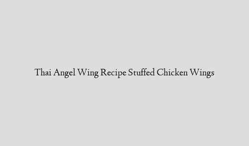 Thai Angel Wing Recipe Stuffed Chicken Wings