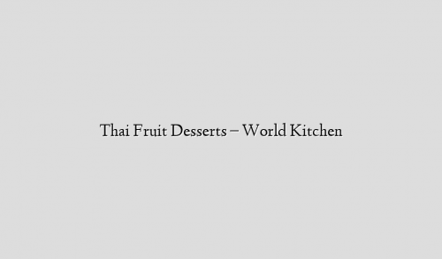 Thai Fruit Desserts – World Kitchen