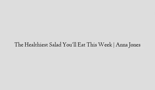 The Healthiest Salad You’ll Eat This Week | Anna Jones