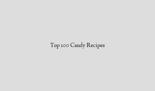 Top 100 Candy Recipes