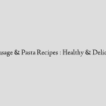 Turkey Sausage & Pasta Recipes : Healthy & Delicious Meals