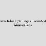 Veg Macaroni Indian Style Recipes – Indian Style Masala Macaroni Pasta