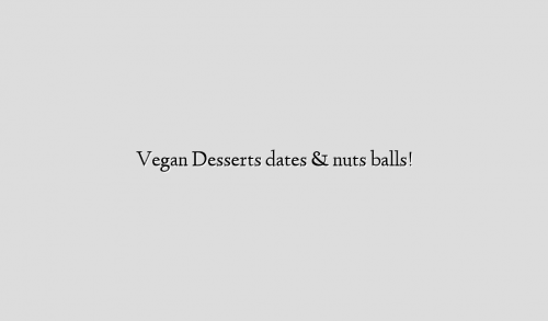 Vegan Desserts dates & nuts balls!