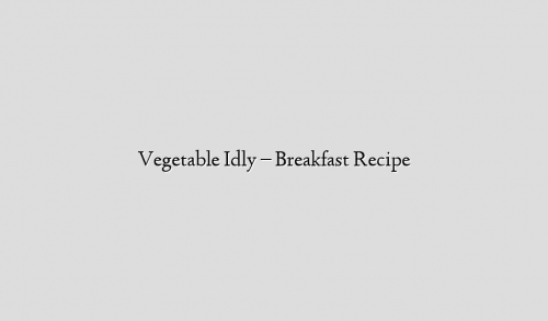 Vegetable Idly – Breakfast Recipe