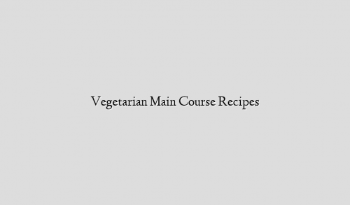 Vegetarian Main Course Recipes