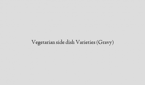 Vegetarian side dish Varieties (Gravy)
