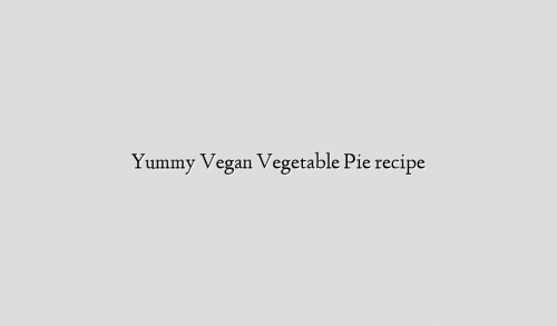 Yummy Vegan Vegetable Pie recipe