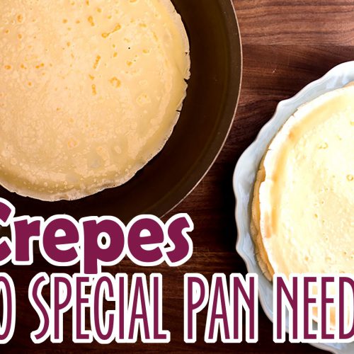 How to make Homemade Crepes without specialty equipment – recipe and tutorial