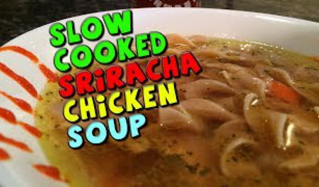 Slow Cooked Sriracha CHICKEN Soup Recipe